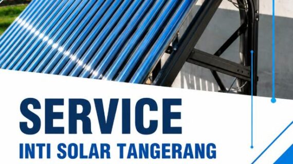 Service Inti Solar Tangerang 0822-6726-3185 Call Center
